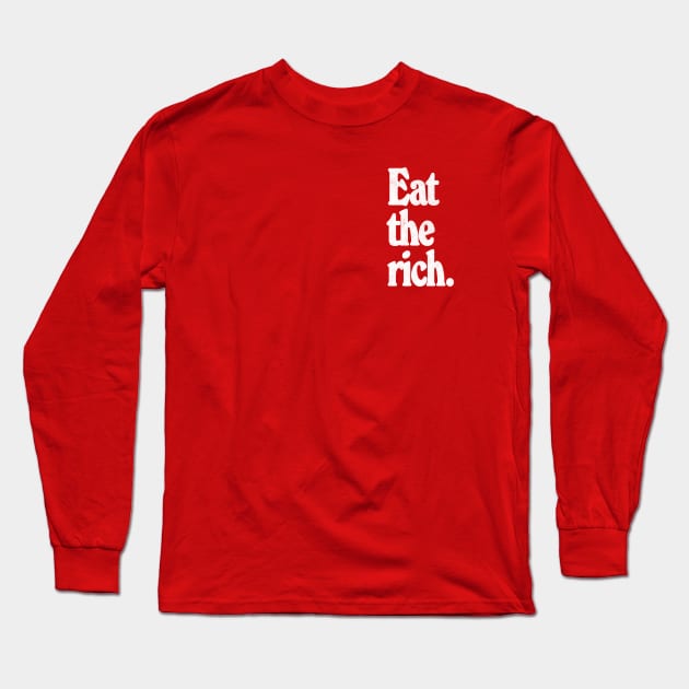 EAT THE RICH / Anti-Capitalist Design Long Sleeve T-Shirt by DankFutura